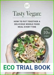 Tasty Vegan How to Put Together a Delicious Whole Food Meal Every Time