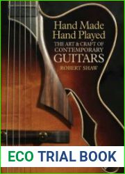 Hand Made, Hand Played The Art & Craft of Contemporary Guitars