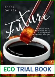 Foods for the Future Protein-Rich, Meat-Free Meals & Dairy-Free Dessert Recipes