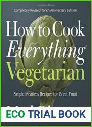 How to Cook Everything Vegetarian Completely Revised Tenth Anniversary Edition