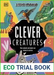 Clever Creatures How Animals and Plants Use Science to Survive
