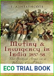 Mutiny and Insurgency in India 1857-58 The British Army in a Bloody Civil War