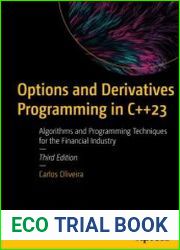 Options and Derivatives Programming in C++23 Algorithms and Programming Techniques for the Financial Industry, 3rd Edition