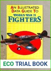 An Illustrated Data Guide to World War II Fighters