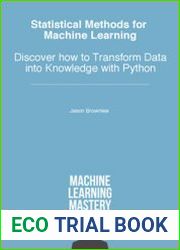 Statistical Methods for Machine Learning Discover how to Transform Data into Knowledge with Python
