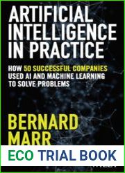 Artificial Intelligence in Practice How 50 Successful Companies Used AI and Machine Learning to Solve Problems