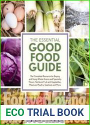 The Essential Good Food Guide The Complete Resource for Buying and Using Whole Grains and Specialty Flours