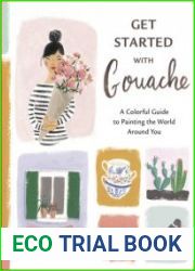 Get Started with Gouache A Colorful Guide to Painting the World Around You