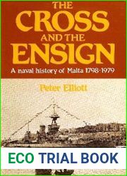 The Cross and the Ensign A Naval History of Malta, 1798-1979