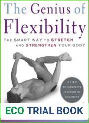 The Genius of Flexibility The Smart Way to Stretch and Strengthen Your Body
