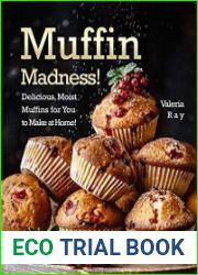 Muffin Madness! Delicious, Moist Muffins for You to Make at Home!