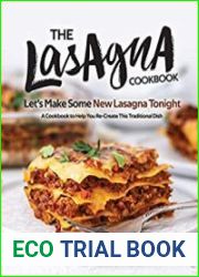 The Lasagna Cookbook Let|s Make Some New Lasagna Tonight - A Cookbook to Help You Re-Create This Traditional Dish