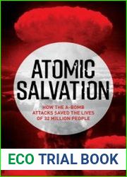 Atomic Salvation How the A-Bomb attacks saved the lives of 32 million people