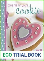 Bake Me I|m Yours . . . Cookie Over 100 Excuses to Indulge
