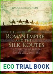The Roman Empire and the Silk Routes The Ancient World Economy and the Empires of Parthia, Central Asia and Han China