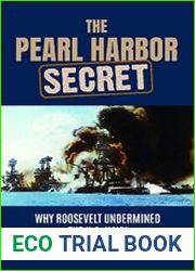 The Pearl Harbor Secret Why Roosevelt Undermined the U.S. Navy