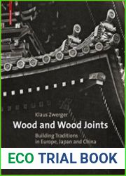 Wood and Wood Joints Building Traditions of Europe, Japan and China, 3rd Edition