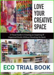 Love Your Creative Space A Visual Guide to Creating an Inspiring & Organized Studio Without Breaking the Bank