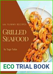 101 Yummy Grilled Seafood Recipes A Yummy Grilled Seafood Cookbook You Will Love