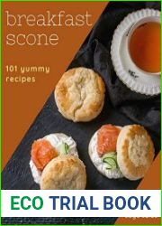 101 Yummy Breakfast Scone Recipes A Yummy Breakfast Scone Cookbook Everyone Loves!