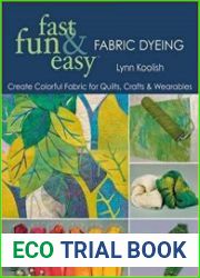Fast, Fun & Easy Fabric Dyeing Create Colorful Fabric for Quilts, Crafts & Wearables