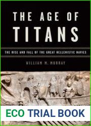 The Age of Titans The Rise and Fall of the Great Hellenistic Navies