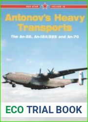 Antonov’s Heavy Transports The An-22, An-124/225 and An-70 (Red Star №18)