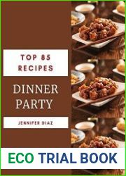 Top 85 Dinner Party Recipes Enjoy Everyday With Dinner Party Cookbook!