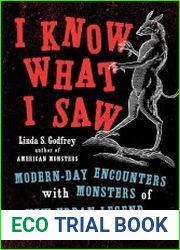 I Know What I Saw Modern-Day Encounters with Monsters of New Urban Legend and Ancient Lore