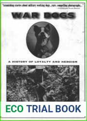 War Dogs A History of Loyalty and Heroism