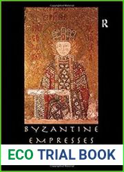 Byzantine Empresses Women and Power in Byzantium AD 527-1204