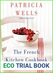 The French Kitchen Cookbook Recipes and Lessons from Paris and Provence