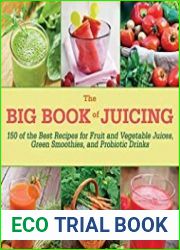 The Big Book of Juicing 150 of the Best Recipes for Fruit and Vegetable Juices, Green Smoothies, and Probiotic Drinks