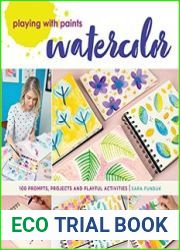 Playing with Paints - Watercolor 100 Prompts, Projects and Playful Activities