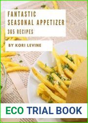 365 Fantastic Seasonal Appetizer Recipes Start a New Cooking Chapter with Seasonal Appetizer Cookbook!