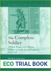 The Complete Soldier. Military Books and Military Culture in Early Stuart England, 1603-1645