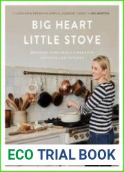 Big Heart Little Stove Bringing Home Meals & Moments from The Lost Kitchen