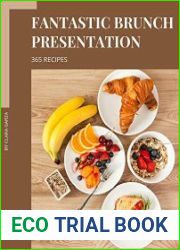 365 Fantastic Brunch Presentation Recipes Let|s Get Started with The Best Brunch Presentation Cookbook!