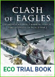 Clash of Eagles USAAF 8th Air Force Bombers Versus the Luftwaffe in World War 2