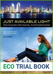 Just Available Light Techniques for Digital Photographers