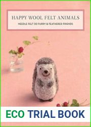 Happy Wool Felt Animals Needle Felt 30 Furry & Feathered Friends