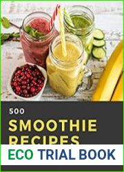 500 Smoothie Recipes A Must-have Smoothie Cookbook for Everyone