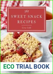 365 Sweet Snack Recipes Everything You Need in One Sweet Snack Cookbook!