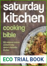 Saturday Kitchen Cooking Bible 200 Delicious Recipes Cooked in the Nation|s Favourite Kitchen