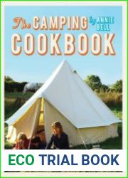 The Camping Cookbook 95 Inspirational Recipes from Hearty Brunches to Campfire Suppers