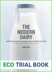 The Modern Dairy Nourishing Recipes Using Milk, Yogurt, Cheese, and Cream