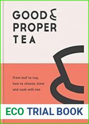 Good & Proper Tea From leaf to cup, how to choose, brew and cook with tea