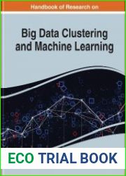 Handbook of Research on Big Data Clustering and Machine Learning