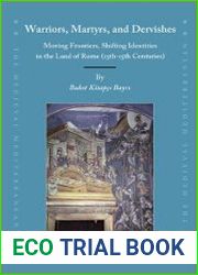 Warriors, Martyrs, and Dervishes Moving Frontiers, Shifting Identities in the Land of Rome (13th-15th Centuries)