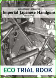 Collector’s Guide to Imperial Japanese Handguns 1893-1945